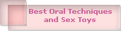 Best Oral Techniques
and Sex Toys