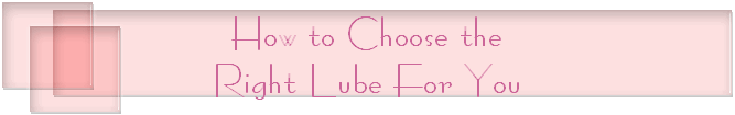 How to Choose the
Right Lube For You