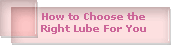How to Choose the
Right Lube For You