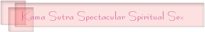 Kama Sutra Spectacular Spiritual Sex