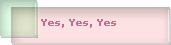 Yes, Yes, Yes